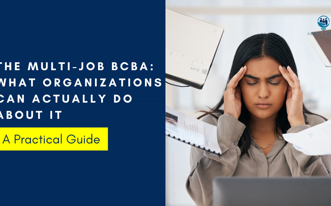 The Multi-Job BCBA: What Organizations Can Actually Do About It