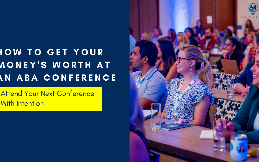 How to Get Your Money’s Worth at an ABA Conference